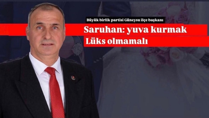BBP Güneysu İlçe Başkanı Saruhan: Yuva kurmak lüks olmamalı !